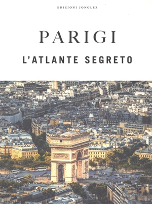 Parigi : l'atlante segreto - Thomas Jonglez