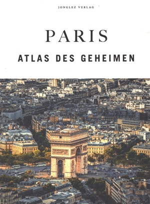 Paris : Atlas des Geheimen - Thomas Jonglez