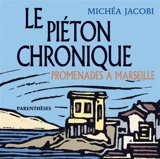Le piéton chronique : promenades à Marseille - Michéa Jacobi
