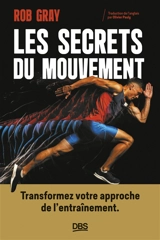 Les secrets du mouvement : transformez votre approche de l'entraînement - Rob Gray