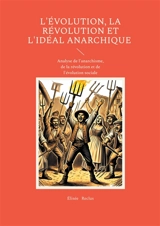 L'évolution, la révolution et l'idéal anarchique : Analyse de l'anarchisme, de la révolution et de l'évolution sociale - Elisée Reclus