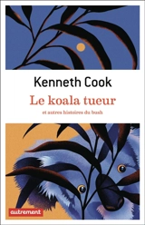 Le koala tueur : et autres histoires du bush - Kenneth Cook
