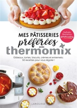 Mes pâtisseries préférées avec Thermomix : gâteaux, tartes, biscuits, crèmes et entremets : 50 recettes pour vous régaler ! - Nathalie Besnainou