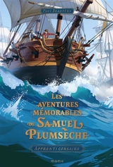 Les aventures mémorables de Samuel Plumsèche : apprenti corsaire - Paul Beaupère