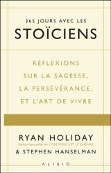 365 jours avec les stoïciens : réflexions sur la sagesse, la persévérance et l'art de vivre - Ryan Holiday