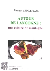 Autour de Langogne : une cuisine de montagne - Pierrette Chalendar