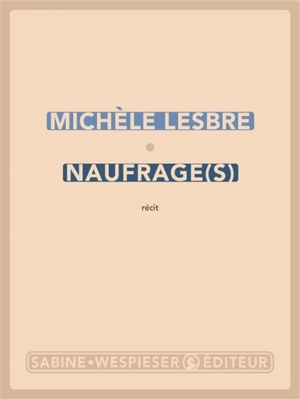 Naufrage(s) : récit - Michèle Lesbre