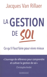 La gestion de soi : ce qu'il faut faire pour vivre mieux - Jacques Van Rillaer