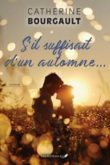 S'il suffisait d'un automne... - Catherine Bourgault