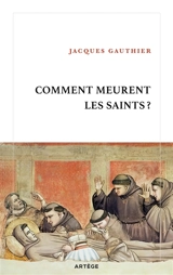 Comment meurent les saints ? - Jacques Gauthier