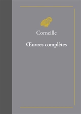 Oeuvres complètes - Pierre Corneille