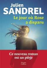 Le jour où Rose a disparu - Julien Sandrel