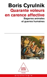 Quarante voleurs en carence affective : bagarres animales et guerres humaines - Boris Cyrulnik