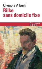 Rainer Maria Rilke, sans domicile fixe. Le passeur d'aurores : réflexions sur l'art de la traduction chez Rilke - Olympia Alberti