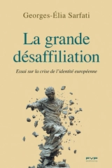 La grande désaffiliation : essai sur la crise de l'identité européenne - Georges-Elia Sarfati