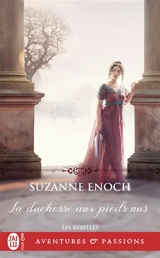 Les rebelles. Vol. 3. La duchesse aux pieds nus - Suzanne Enoch