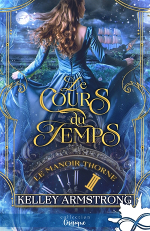 Kelley Armstrong - Le cours du temps : Le manoir Thorne, T3
