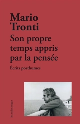 Son propre temps appris par la pensée : écrits posthumes - Mario Tronti