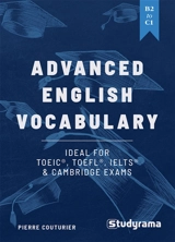 Advanced English vocabulary, B2 to C1 : ideal for TOEIC, TOEFL, IELTS & Cambridge exams - Pierre Couturier