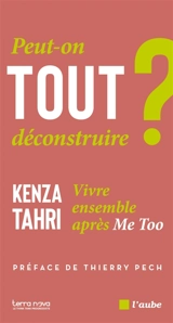 Peut-on tout déconstruire ? : vivre ensemble après #MeToo - Kenza Tahri