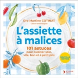 L'assiette à malices : 101 astuces pour cuisiner sain, vite, bon et à petit prix - Martine Cotinat