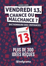 Vendredi 13, chance ou malchance ? : dictionnaire des croyances : plus de 300 idées reçues - Cosimo Campa