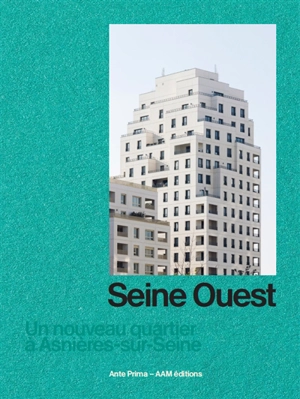 Quartier de Seine Ouest : Asnières-sur-Seine : ZAC parc d'affaires - Jean-François Pousse