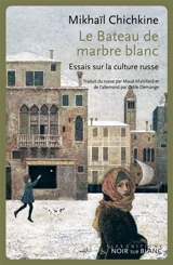 Le bateau de marbre blanc : essais sur la culture russe - Mikhaïl Chichkine