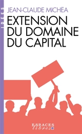 Extension du domaine du capital - Jean-Claude Michéa