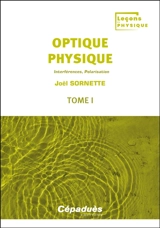 Optique physique. Vol. 1. Interférences, polarisation - Joël Sornette
