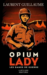 Opium lady : les dames de guerre - Laurent Guillaume