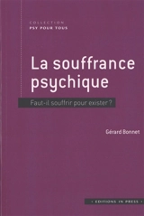 La souffrance psychique : faut-il souffrir pour exister ? - Gérard Bonnet