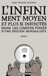 L'infiniment moyen et plus si affinités dans les limites finies d'une édition minimaliste : essai - Marc-Antoine Mathieu