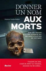 Donner un nom aux morts : sur les traces d'une experte DVI en identification de victimes - Patricia Vanderlinden