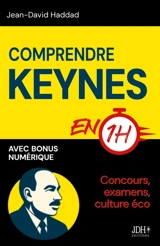 Comprendre Keynes en 1h : Concours, examens, culture éco : l'essentiel sans bla-bla - Jean-David Haddad