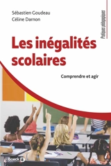 Les inégalités scolaires : comprendre et agir - Sébastien Goudeau