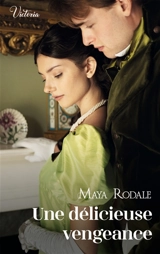 Les ambitieuses de l'âge d'or. Une délicieuse vengeance - Maya Rodale