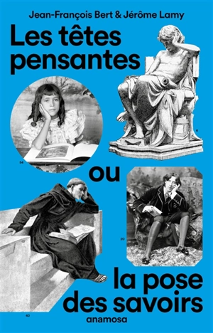 Les têtes pensantes ou La pose des savoirs - Jean-François Bert