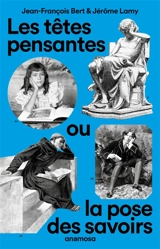 Les têtes pensantes ou La pose des savoirs - Jean-François Bert