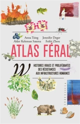 Atlas féral : histoires vraies et proliférantes des résistances aux infrastructures humaines
