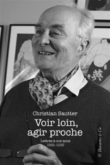 Voir loin, agir proche : lettres à nos amis 1.001-1.100 - Christian Sautter