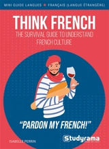 Think French : the survival guide to understand French culture - Isabelle Perrin