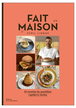 Fait maison : 45 recettes du quotidien, rapides & faciles. Vol. 9 - Cyril Lignac