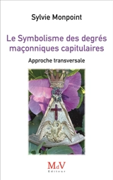 Le symbolisme des degrés maçonniques capitulaires : approche transversale - Sylvie Monpoint