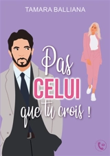 Pas celui que tu crois ! - Tamara Balliana