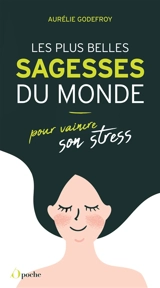 Les plus belles sagesses du monde pour vaincre son stress - Aurélie Godefroy