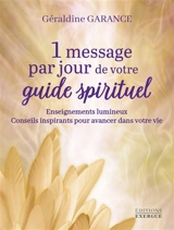 1 message par jour de votre guide spirituel : enseignements lumineux, conseils inspirants pour avancer dans votre vie - Géraldine Garance
