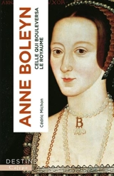 Anne Boleyn : celle qui bouleversa le royaume - Cédric Michon