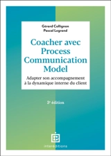 Coacher avec process communication model : adapter son accompagnement à la dynamique interne du client - Gérard Collignon