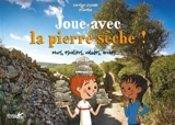 Joue avec la pierre sèche ! : murs, escaliers, calades, arches... - Caroline Lejeune